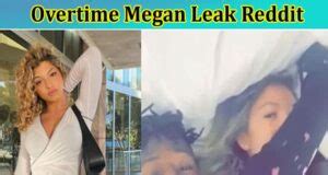 ote megan leaks|Why Did Overtime Megan Delete Her TikTok。